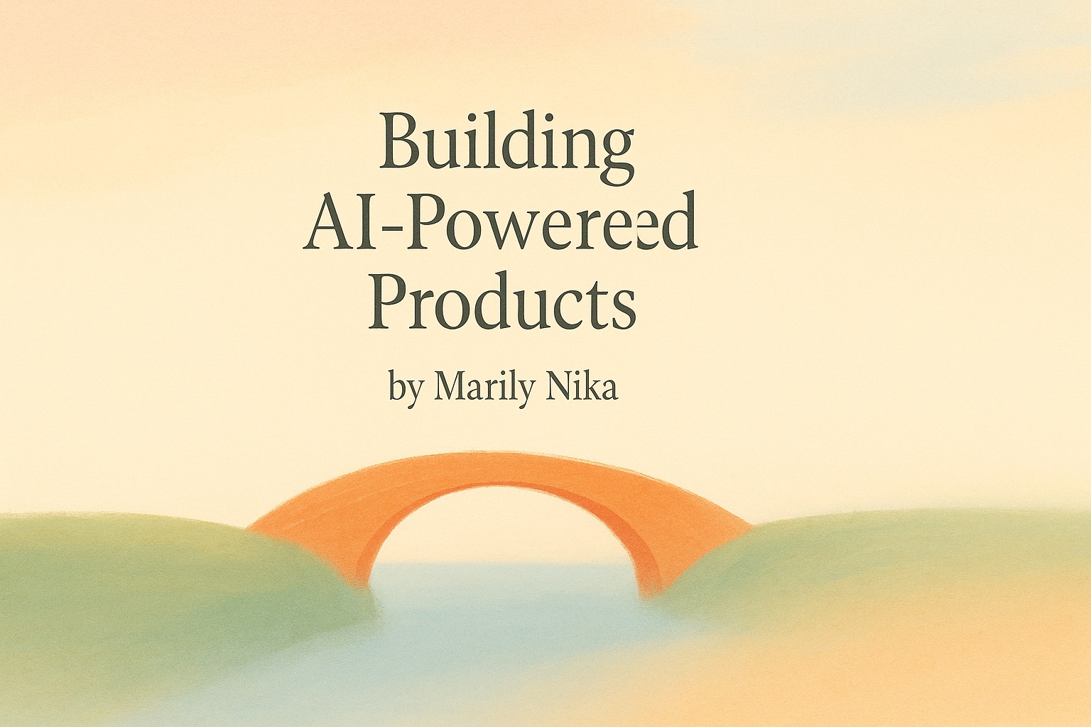 Building AI-Powered Products by Marily Nika — Book Review