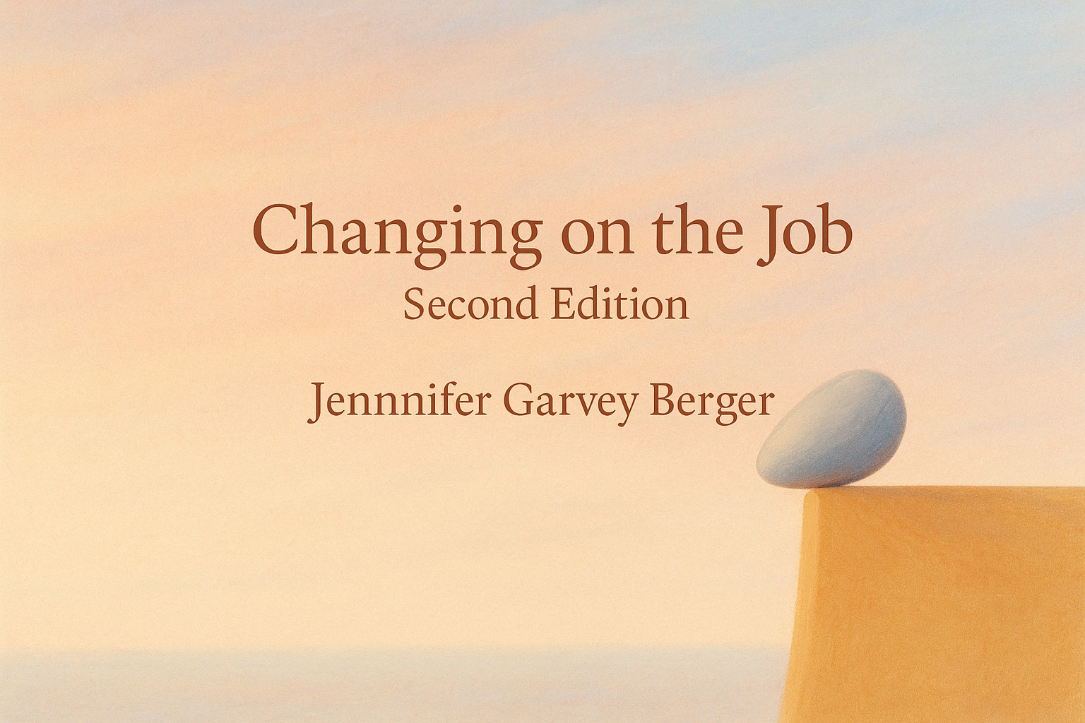 Changing on the Job, Second Edition by Jennifer Garvey Berger — Book Review