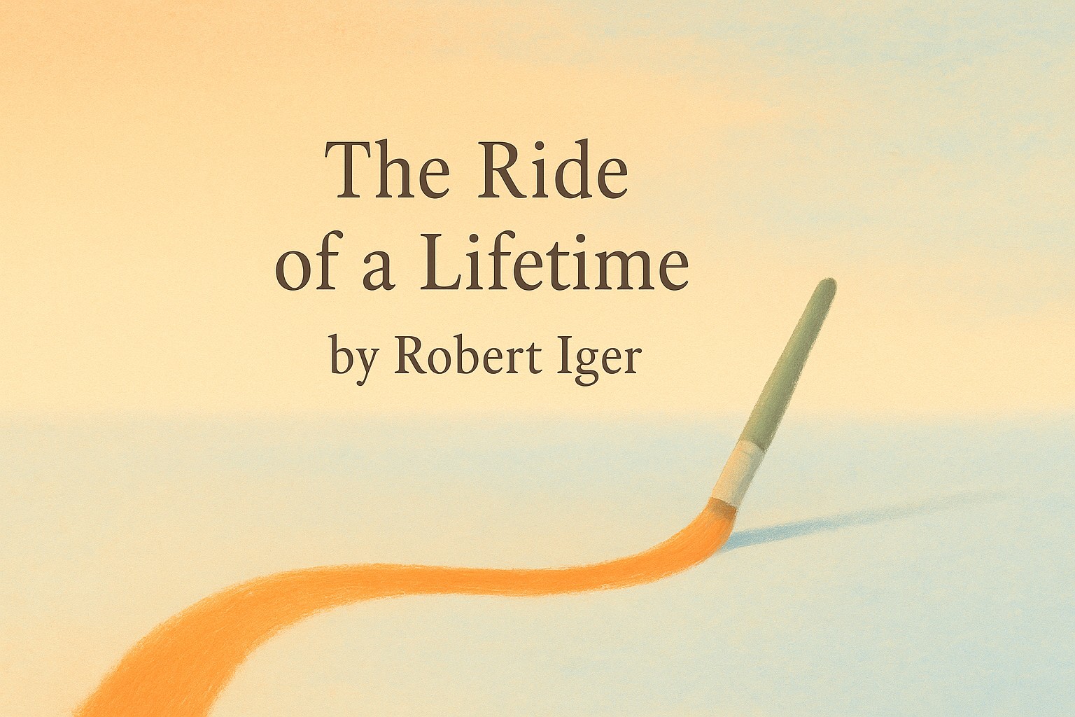 The Ride of a Lifetime by Robert Iger — Book Review