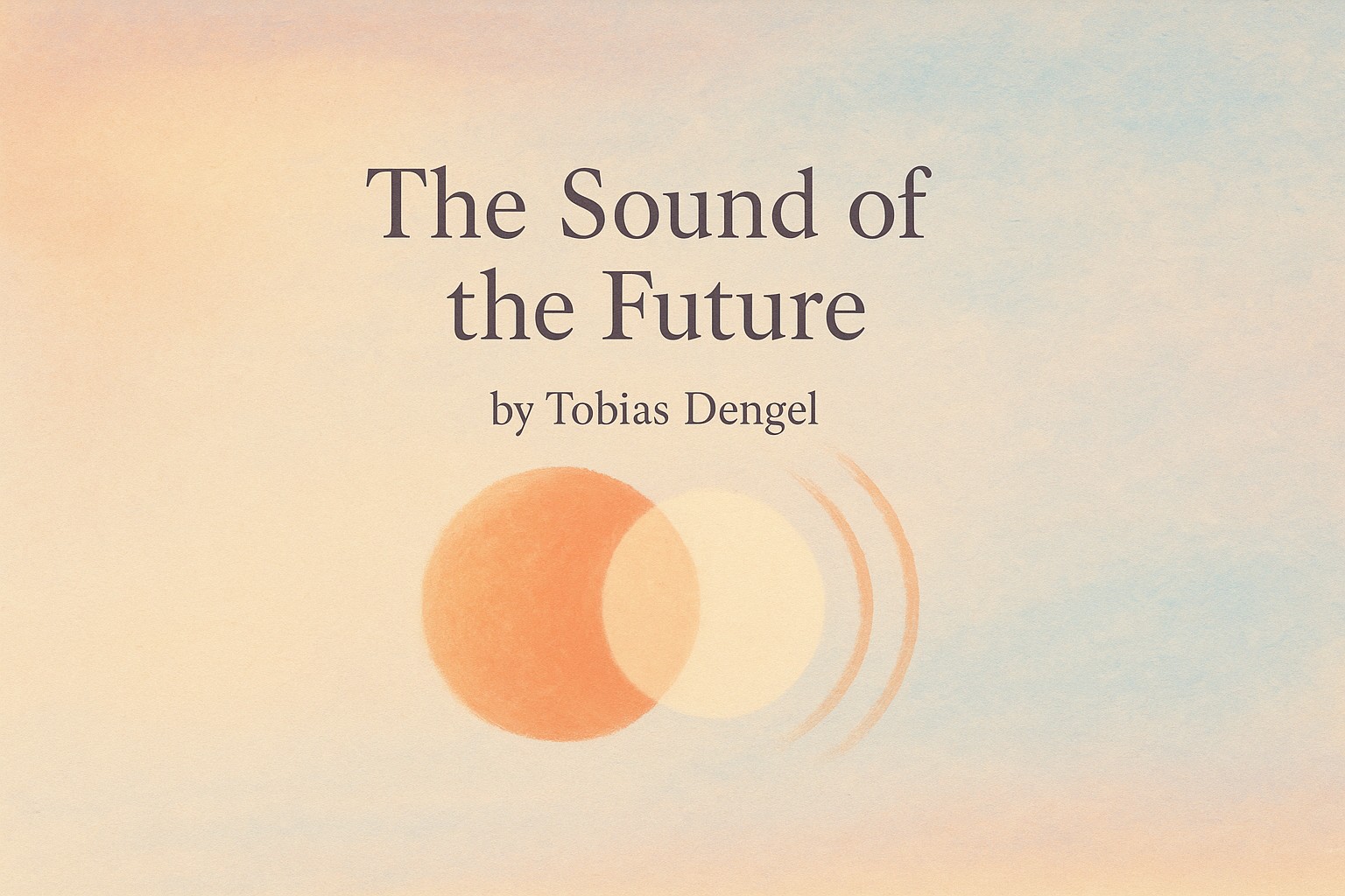 The Sound of the Future by Tobias Dengel — Book Review